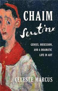 Chaim Soutine Genius, Obsession, and a Dramatic Life in Art /anglais