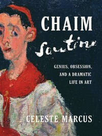 Chaim Soutine Genius, Obsession, and a Dramatic Life in Art /anglais
