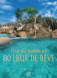 Tour du monde en 80 lieux de rêve