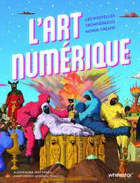 L'art numérique. Les nouvelles frontières du monde créatif