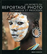 LES SECRETS DU REPORTAGE PHOTO - TECHNIQUE ET PROCEDES