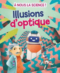 A NOUS LA SCIENCE ! - LES ILLUSIONS D'OPTIQUE