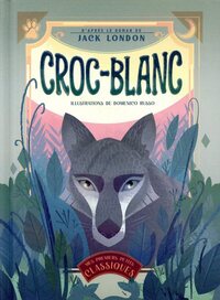 Croc-blanc - D'après le roman de Jack London