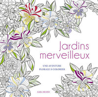 Jardins merveilleux - Une aventure florale à colorier