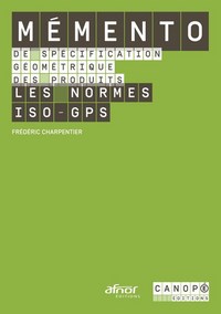 Mémento de spécification géométrique des produits - les normes ISO-GPS