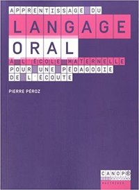 Apprentissage du langage oral à l'école maternelle - pour une pédagogie de l'écoute