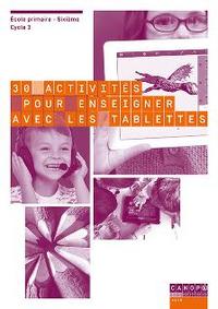 30 activités pour enseigner avec les tablettes - cycle 3, toutes disciplines