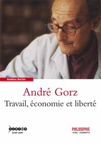 André Gorz - travail, économie et liberté