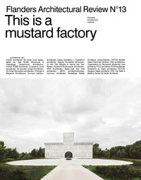 THIS IS A MUSTARD FACTORY - FLANDERS ARCHITECTURAL REVIEW N 13