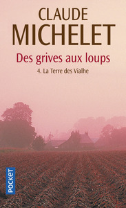 Des grives aux loups - tome 4 La Terre des Vialhe