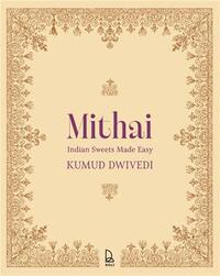 Mithai Indian Sweets Made Easy /anglais