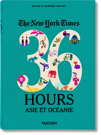 NYT. 36 HOURS. ASIE ET OCEANIE