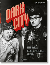 DARK CITY. THE REAL LOS ANGELES NOIR - EDITION MULTILINGUE