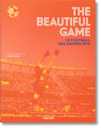 THE BEAUTIFUL GAME. LE FOOTBALL DES ANNEES 1970