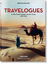 Burton Holmes. Travelogues. Le plus grand voyageur de son temps 1892-1952