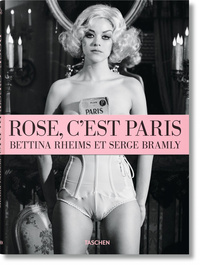 BETTINA RHEIMS/SERGE BRAMLY. ROSE - C'EST PARIS