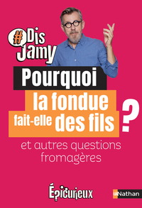 POURQUOI LA FONDUE FAIT DES FILS ? ET AUTRES QUESTIONS FROMAGERES