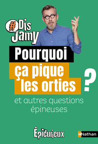 POURQUOI CA PIQUE LES ORTIES ? ET AUTRES QUESTIONS EPINEUSES