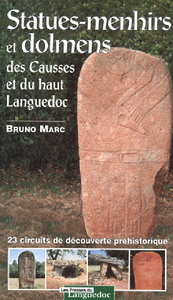 Statues-menhirs et dolmens des Causses et du Haut-Languedoc - 23 circuits de découverte préhistorique