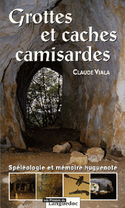 Grottes et caches camisardes - spéléologie et mémoire huguenote