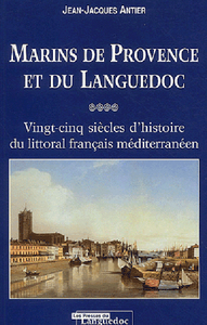 Marins de Provence et du Languedoc - vingt-cinq siècles d'histoire du littoral méditerranéen