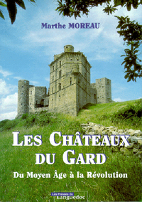 Les châteaux du Gard - du Moyen âge à la Révolution