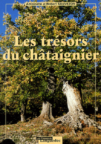 Les trésors du châtaignier - pérégrinations à travers les Cévennes, l'Ardèche, la Corse et autres lieux du Sud de la France