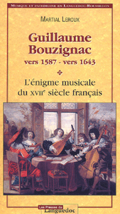 Guillaume Bouzignac, vers 1587-vers 1643 - l'énigme musicale du XVIIe siècle français