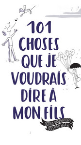 101 CHOSES QUE JE VOUDRAIS DIRE A MON FILS