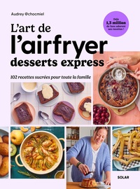 L'art de l'airfryer - Desserts express - 102 recettes sucrées pour toute la famille