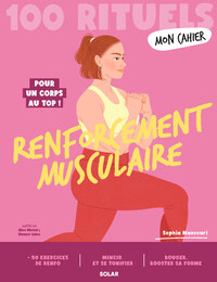 Mon Cahier 100 Rituels Renforcement musculaire - Pour un corps au top !