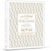 La cuisine des fêtes juives - Plats traditionnels du monde entier revisités