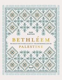 Bethléem - 90 recettes familiales et traditionnelles de Palestine
