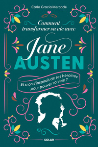 Comment transformer sa vie avec Jane Austen - Et si on s'inspirait de ses héroïnes pour trouver sa voie ?