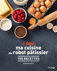 I love ma cuisine au robot pâtissier