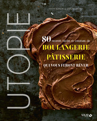 Utopie - 80 recettes faciles et créatives de boulangerie-pâtisserie qui vous feront rêver