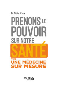 Prenons le pouvoir sur notre santé - Vers une médecine sur mesure