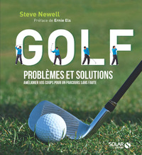GOLF - PROBLEMES ET SOLUTIONS - AMELIORER VOS COUPS POUR UN PARCOURS SANS FAUTE