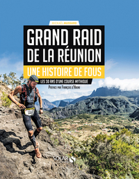 Grand Raid de la Réunion - Une histoire de fous - Les 30 ans d'une course mythique