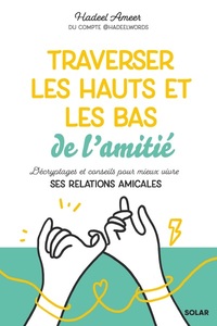 TRAVERSER LES HAUTS ET LES BAS DE L'AMITIE