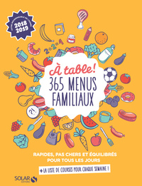 A table ! 365 menus familiaux - Rapides, pas cher et équilibrés pour tous les jours