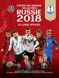 Coupe du Monde de la FIFA Russie 2018 - Le Guide Officiel