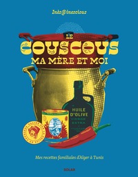 Le couscous, ma mère et moi - Mes recettes du familiales d'Alger à Tunis