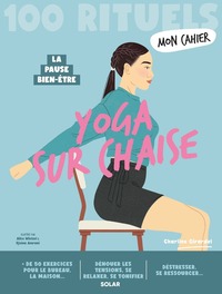 Mon cahier 100 rituels Yoga sur chaise