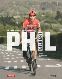 PHIL GILBERT - LE LIVRE OFFICIEL DE SA CARRIERE - MA VIE, MON HISTOIRE