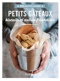 Petits gâteaux, biscuits et autres friandises - 100 recettes à dévorer