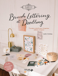 BRUSH LETTERING ET DOODLING - 17 PROJETS CREATIFS POUR S'ORGANISER, CELEBRER, S'INSPIRER