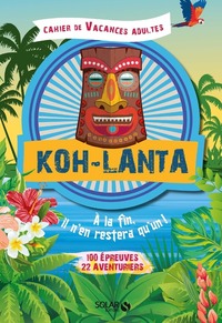 CAHIER DE VACANCES ADULTES - KOH-LANTA