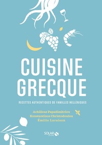 CUISINE GRECQUE - RECETTES AUTHENTIQUES DE FAMILLES HELLENISTES