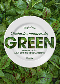 Toutes les nuances de green - Prenez goût à la cuisine végétarienne